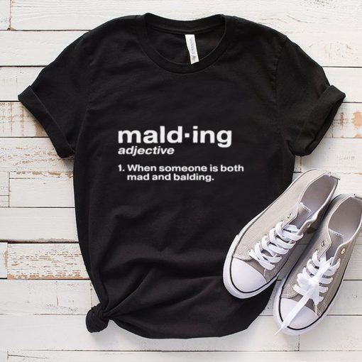 Malding Adjective When Someone Is Both Mad And Balding T Shirt
