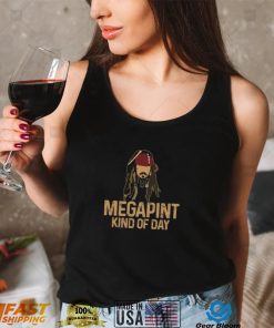 Mega Pint Kind Of Day Shirt