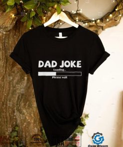 Mens Dad Joke Loading Please Wait Daddy Father Humor T Shirt
