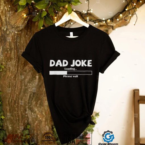 Mens Dad Joke Loading Please Wait Daddy Father Humor T Shirt