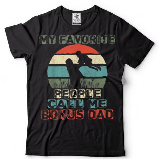 Mens Fathers Day Gift Tee My Favorite People Call Me Bonus Dad T Shirt