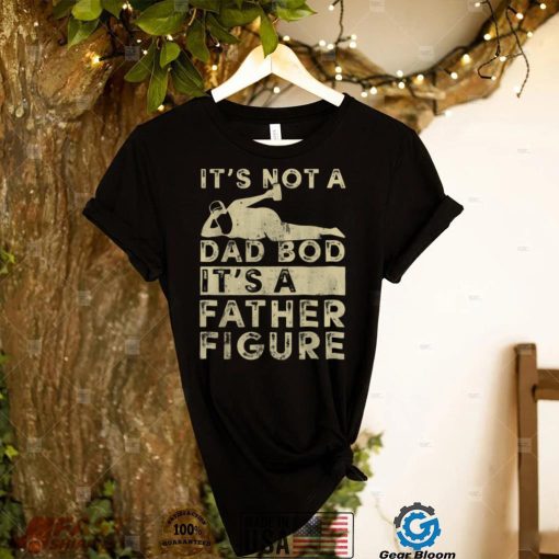 Mens Fathers Day It's Not A Dad Bod It's A Father Figure T Shirt