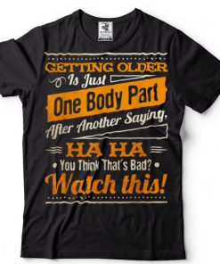 Mens Getting Older Is Just One Body Part After Another Saying T Shirt