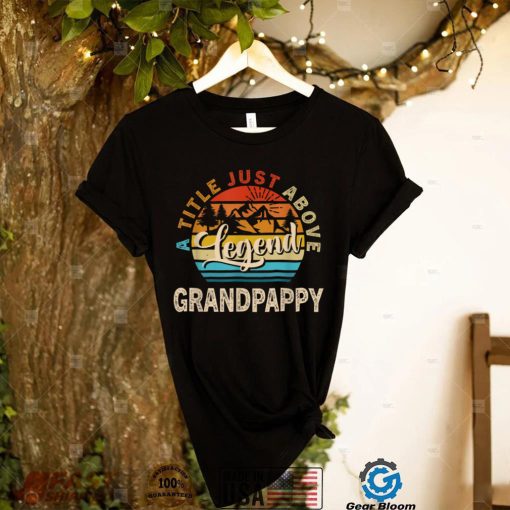 Mens Gift For Fathers Day Grandpappy A Title Just Above Legend T Shirt