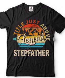 Mens Gift For Fathers Day   Stepfather A Title Just Above Legend T Shirt (1)