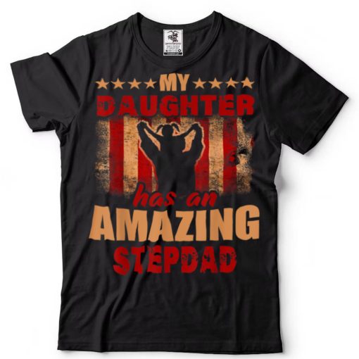 Mens Gift For Fathers Day Tee My Daughter Has Amazing StepDad T Shirt