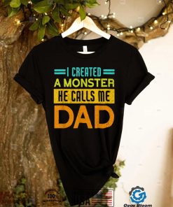 Mens I Created A Monster He Calls Me Dad Daddy Funny Father’s Day T Shirt