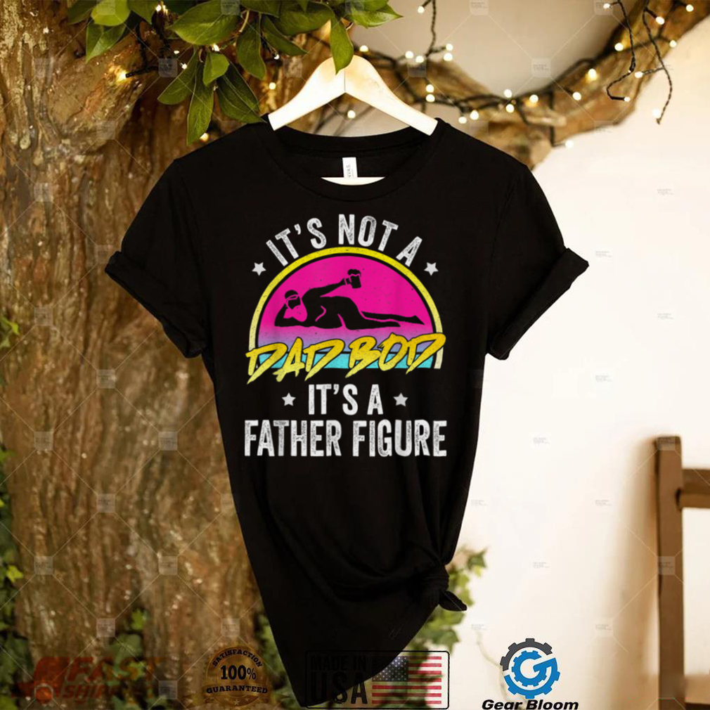 Mens It's Not A Dad Bod It's A Father Figure Vintage 80s Dad T Shirt