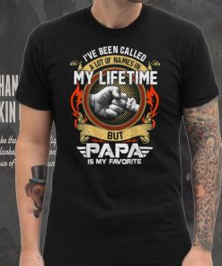 Mens I've Been Called Lot Of Name But Papa Is My Favorite Fathers T Shirt