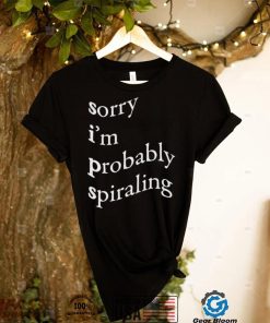 Men’s Sorry I’m probably spiraling shirt