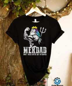 Merdad Dont Mess With My Mermaid Strong Mer Dad Daughter T Shirt