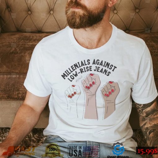 Millennials Against Low Rise Jean Shirt