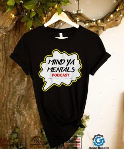 Mind Ya Mentals Podcast T Shirt