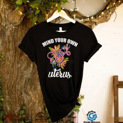 Mind your own uterus   Bans Off Our Bodies pro choice T Shirt