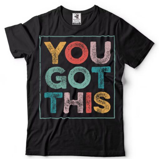 Motivational Testing Day   For Teacher You Got This T Shirt