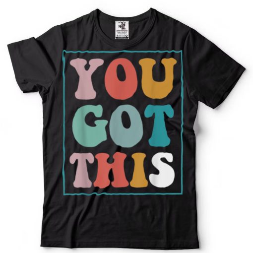Motivational Testing Day Shirt for Teacher YOU GOT THIS T Shirt