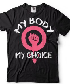 My Body My Choice Feminist Women Right Pro Choice T Shirt
