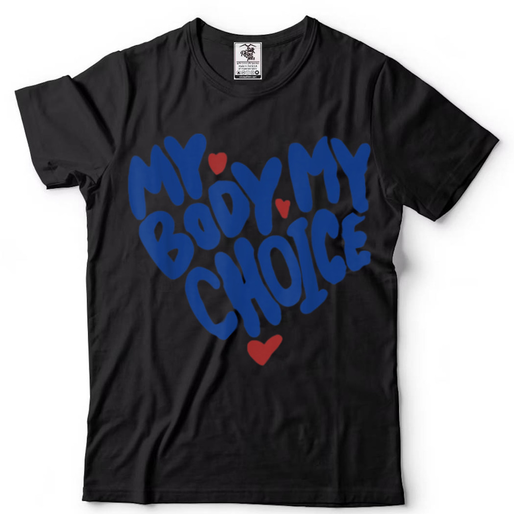 My Body My Choice Feminist Women's Rights Cute Heart T Shirt
