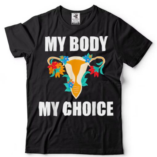 My Body My Choice Pro Choice Feminist Women’s Rights T Shirt