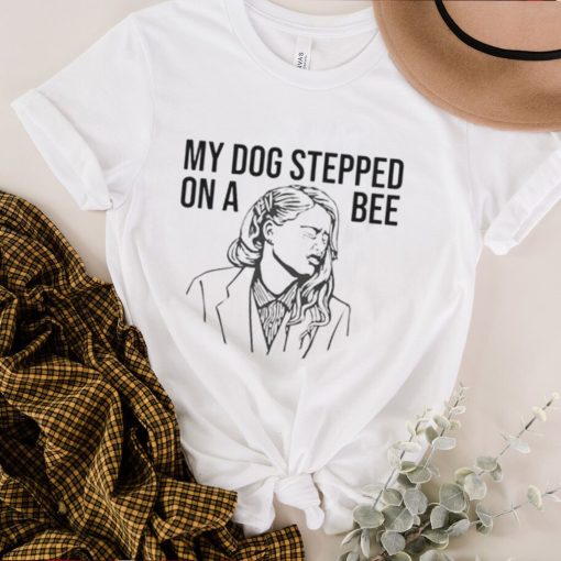 My Dog Stepped On A Bee Shirt, Amber Turd T Shirt