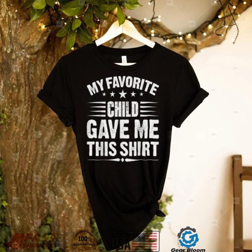 My Favorite Child Gave Me This Shirt Gift For Parent Mom Dad T Shirt