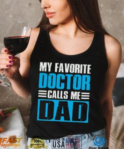 My Favorite Doctors Call Me Dad T Shirt