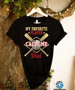 My Favorite Player Calls Me Dad Baseball Father's Day T Shirt