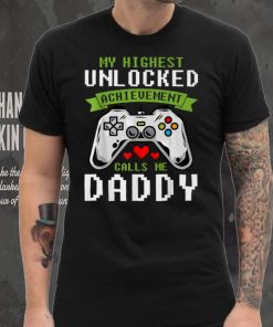 My Highest Unlocked Achievement Calls Me Daddy Father's Day T Shirt