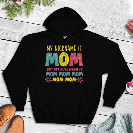 My Nickname is MOM Full Name MOM MOM MOM Mothers Day Funny T Shirt