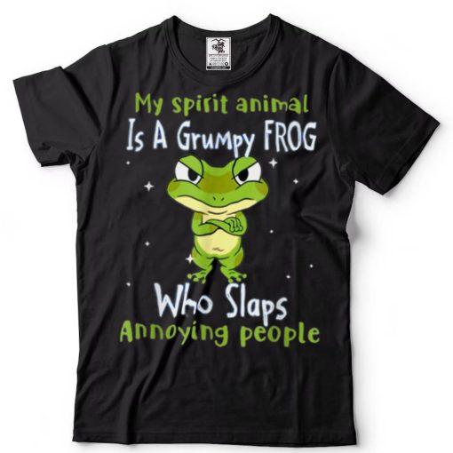My Spirit Animal Is A Grumpy Frogs Who Slaps Annoying People T Shirt