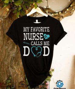 My favorite nurse calls me dad shirt