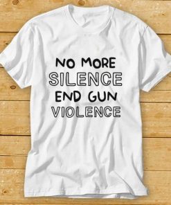 No More Silence End Gun Violence T Shirt Black