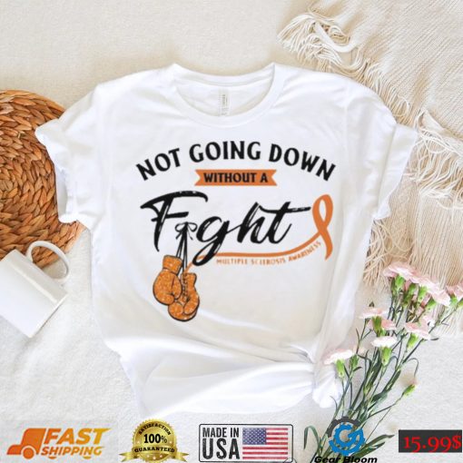 Not Going Down Without A Fight Multiple Sclerosis Shirt