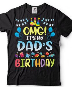 OMG It's My Dad's Birthday Happy To Me You Father Daddy T Shirt
