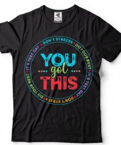 Testing Day It's Test Day You Got This Teacher Student Kids T Shirt