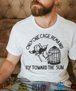 Only One Cage Remains Fly Toward The Sun Tee Shirt