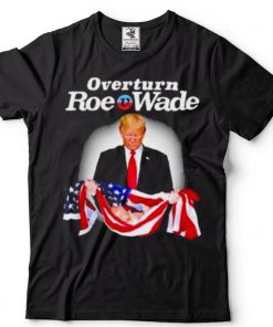 Overturn roe v wade Trump america flag shirt