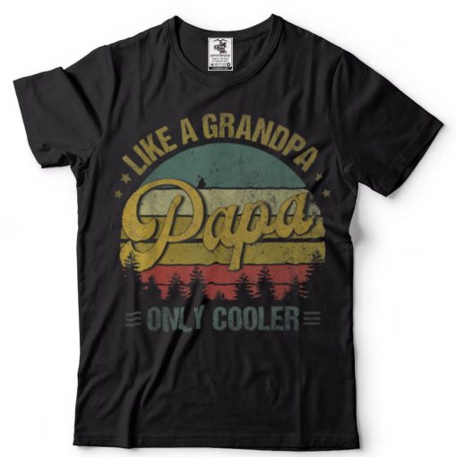 PAPA like a Grandpa ONLY COOLER Funny Dad Papa Definition T Shirt