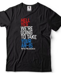 Patricia Murphy Funny Hell Yes We’re Going To Take Your Ar 15 Shirt