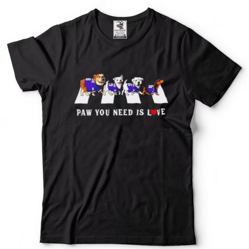 Paw You Need Is Love T Shirt