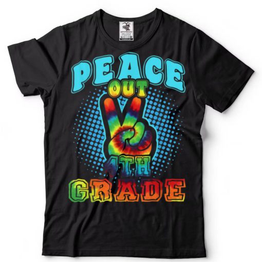 Peace Out 4th Grade Happy Last Day Of School Tie Dye T Shirt