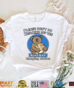 Please Don’t Do Ketamine Off The Koala Kare Changing Station Shirt