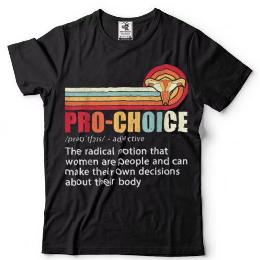 Pro Choice Definition Feminist Women’s Rights My Body Choice T Shirt