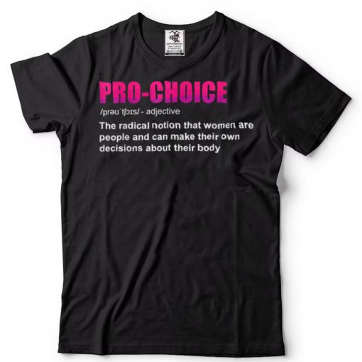 Pro Choice Definition Feminist Women's Rights My Choice T Shirt