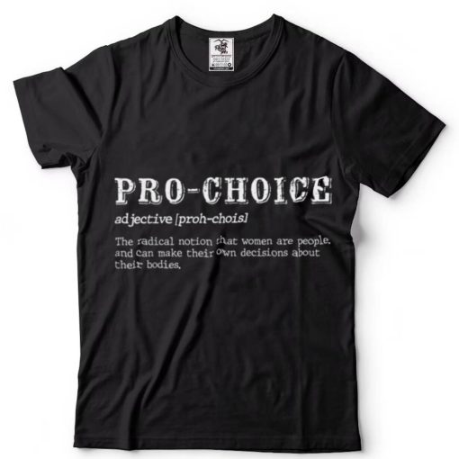 Pro Choice Definition Protect Keep Abortion Legal Pro Choice T Shirt