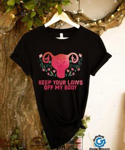 Pro Choice Feminist Abortion Keep Your Laws Off My Body T Shirt