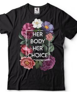 Pro Choice Her Body Her Choice Hoe Wade Texas Women's Rights T Shirt