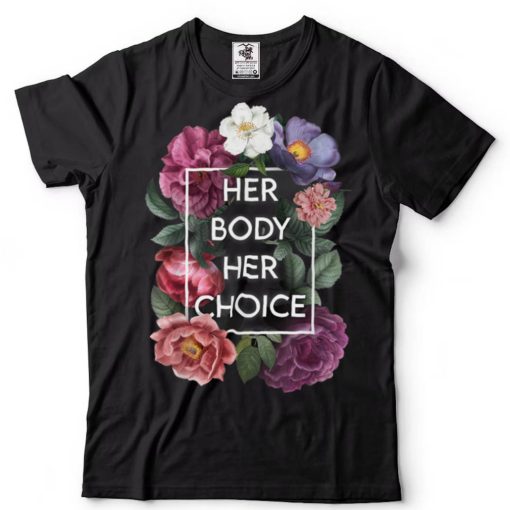 Pro Choice Her Body Her Choice Hoe Wade Texas Women’s Rights T Shirt