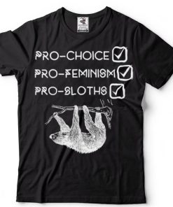 Prochoice Profeminism Sloth Lover T Shirt