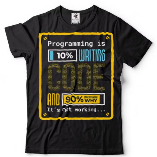 Programming is 10% Writing Coding Professional Funny Gift T Shirt